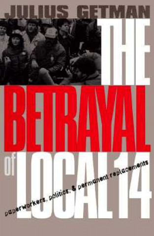 Carte The Betrayal of Local 14 Julius G. Getman
