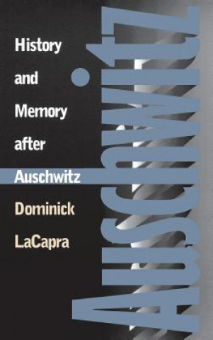 Kniha History and Memory After Auschwitz: Conspiracy Cultures from Outerspace to Cyberspace Dominick LaCapra