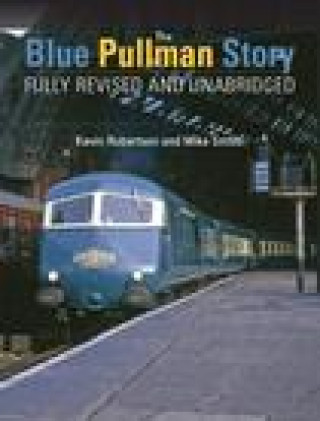 Könyv Blue Pullman Story (Fully Revised and Unabridged) Kevin Robertson