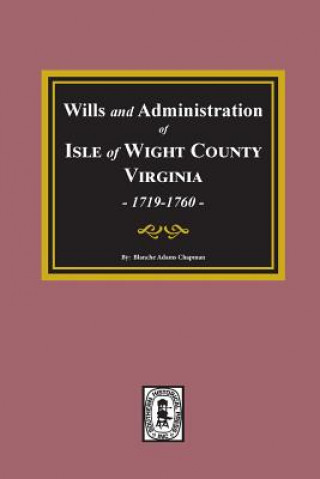 Buch Wills and Administrations of Isle of Wight County, Virginia, 1719-1760. Blanche Adams Chapman