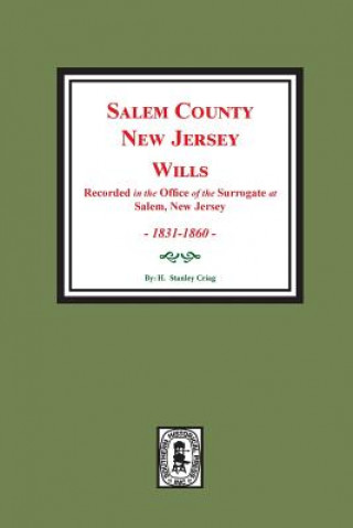 Kniha Salem County, New Jersey Wills, 1831-1860. Vol. #2: (recorded in the Office of the Surrogate at Salem, New Jersey) H Craig