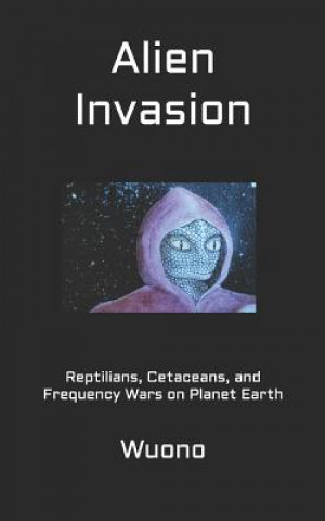 Kniha Alien Invasion: Reptilians, Cetaceans, and Frequency Wars on Planet Earth Cynthia Hodges