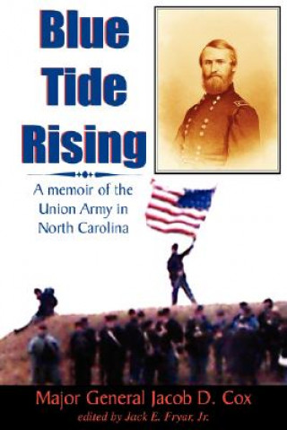 Knjiga Blue Tide Rising: A Memoir of the Union Army in North Carolina Jacob D Cox