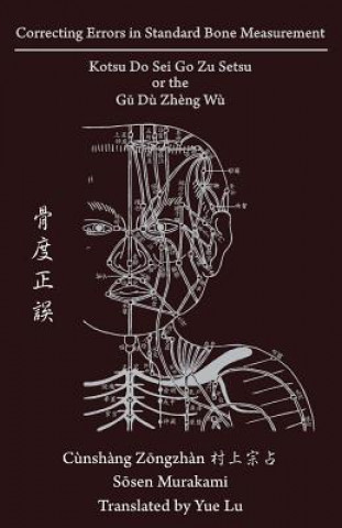 Kniha Correcting Errors in Standard Bone Measurement: Kotsu Do Sei Go Zu Setsu &#39592;&#24230;&#27491;&#35492; Yue Lu