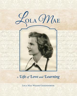 Carte Lola Mae: A Life of Love and Learning Lola Mae Geisendorfer