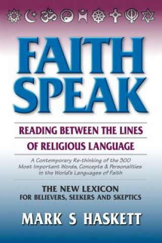 Kniha Faithspeak: : Reading Between the Lines of Religious Language Mark S Haskett