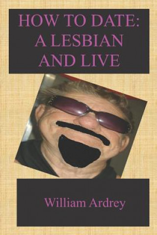 Könyv How To Date A Lesbian: And Live William Ardrey