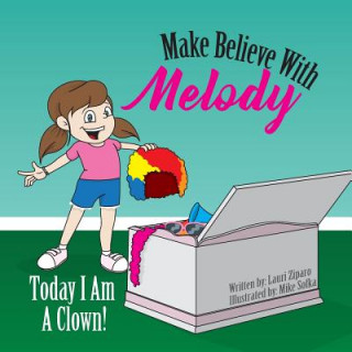 Kniha Make Believe with Melody: Today I Am a Clown Lauri Ziparo