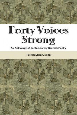 Könyv Forty Voices Strong: An Anthology of Contemporary Scottish Poetry Patrick Moran
