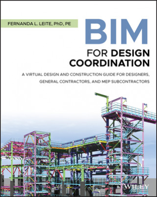 Książka BIM for Design Coordination - A Virtual Design and Construction Guide for Designers, General Contractors, and MEP Subcontractors Fernanda L Leite