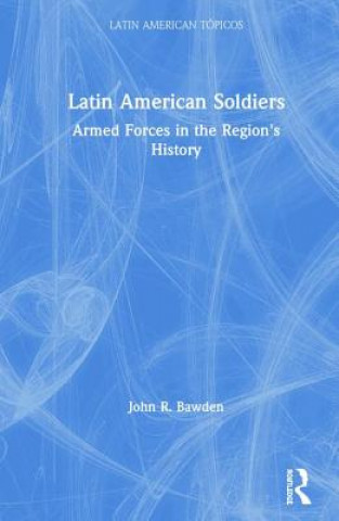 Kniha Latin American Soldiers John R. Bawden