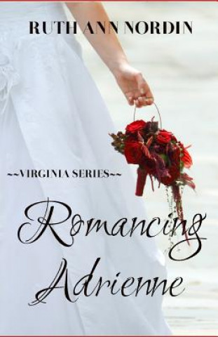 Knjiga Romancing Adrienne Ruth Ann Nordin
