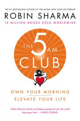 Kniha The 5 Am Club: Own Your Morning. Elevate Your Life. Robin Sharma