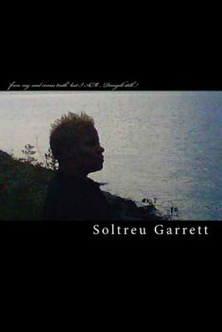 Carte From My Soul Comes Truth But I Am ... Danyell Still...! Soltreu Garrett