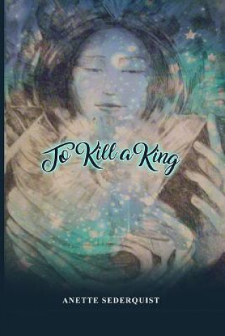 Knjiga To Kill a King Anette Sederquist