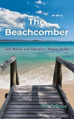 Kniha The Beachcomber: Jack Mahan and Operation Yellow Jacket Bill D Rose