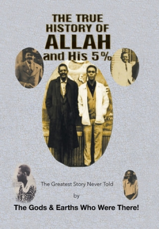 Kniha True History of Allah and His 5% The Gods & Earths Who Were There!