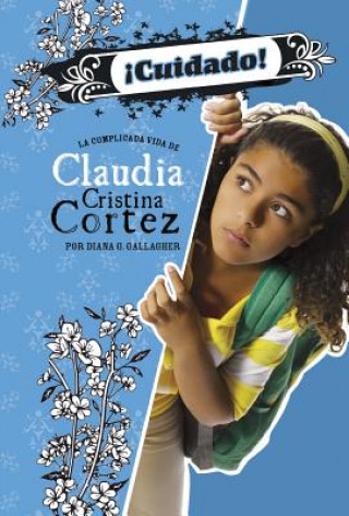 Kniha ?Cuidado!: La Complicada Vida de Claudia Cristina Cortez Diana G Gallagher