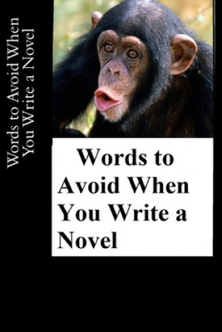 Carte Words to Avoid When You Write a Novel Cyril Wayne Thornton