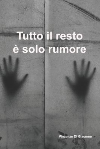 Книга Tutto il resto e solo rumore Vincenzo Di Giacomo