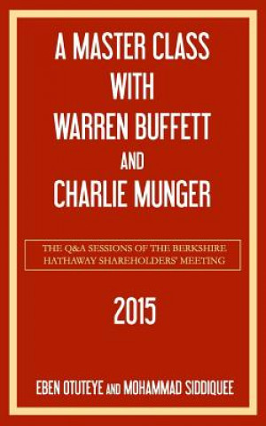 Carte A Master Class with Warren Buffett and Charlie Munger 2015 Mohammad Siddiquee