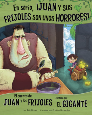 Könyv En Serio, ?juan Y Sus Frijoles Son Unos Horrores!: El Cuento de Juan Y Los Frijoles Contado Por El Gigante Eric Mark Braun