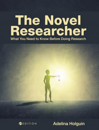 Book The Novel Researcher: What You Need to Know Before Doing Research Adelina Holguin