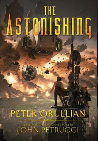 Kniha Astonishing Peter Orullian