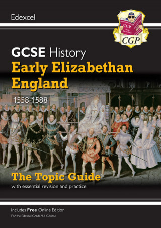 Książka Grade 9-1 GCSE History Edexcel Topic Guide - Early Elizabethan England, 1558-88 CGP Books