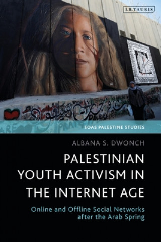 Carte Palestinian Youth Activism in the Internet Age Albana Dwonch