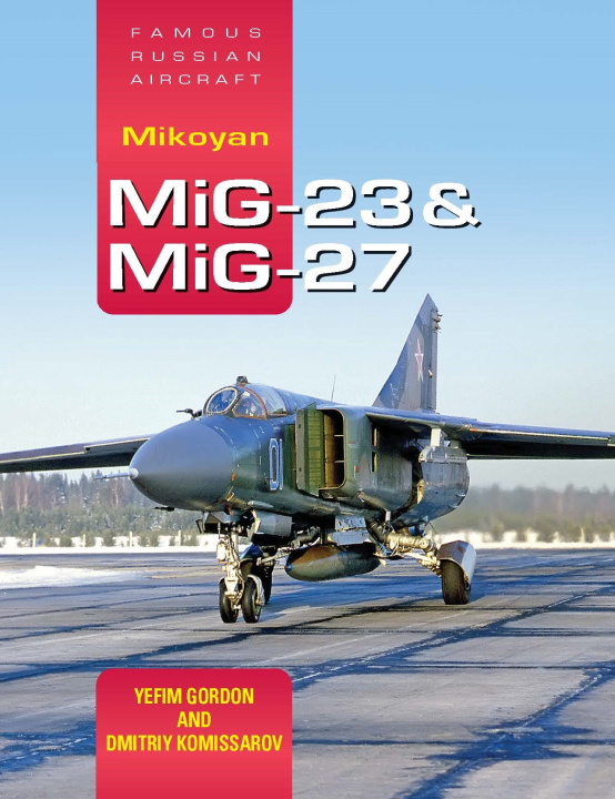 Carte Famous Russian Aircraft: Mikoyan MiG-23 and MiG-27 Yefim Gordon