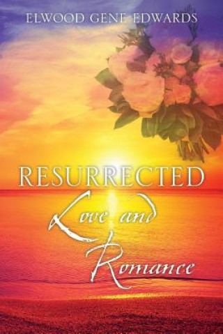 Kniha Resurrected Love & Romance Elwood Gene Edwards