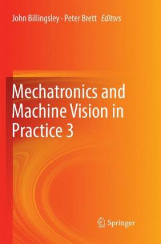 Kniha Mechatronics and Machine Vision in Practice 3 John Billingsley