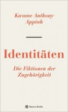 Könyv Identitäten. Die Fiktionen der Zugehörigkeit Kwame Anthony Appiah