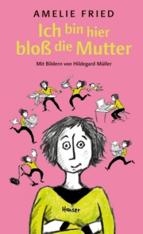 Knjiga Ich bin hier bloß die Mutter Amelie Fried