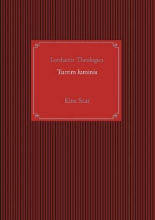 Könyv Turrim luminis Lordactor Theologica