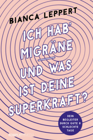 Kniha Ich hab' Migräne - Und was ist deine Superkraft? Bianca Leppert