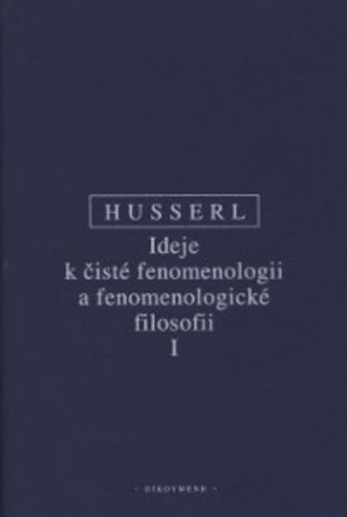 Книга Ideje k čisté fenomenologii a fenomenologické filosofii I - nové, opravené vydání Edmund Husserl