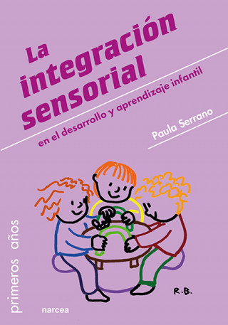 Könyv LA INTEGRACIÓN SENSORIAL EN EL DESARROLLO Y APRENDIZAJE INFANTIL PAULA SERRANO