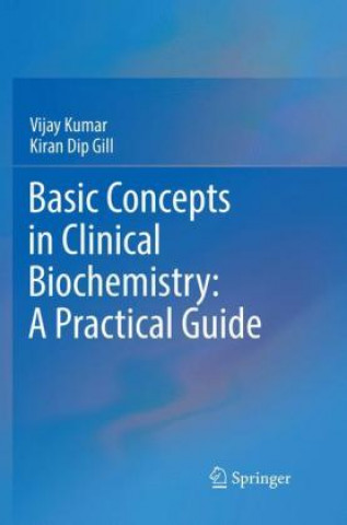Kniha Basic Concepts in Clinical Biochemistry: A Practical Guide Vijay Kumar