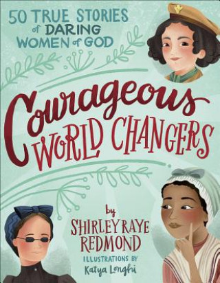 Carte Courageous World Changers: 50 True Stories of Daring Women of God Shirley Raye Redmond