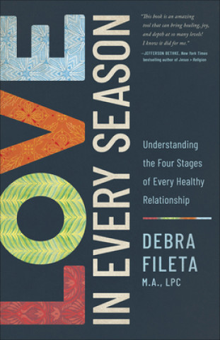 Carte Love in Every Season: Understanding the Four Stages of Every Healthy Relationship Debra Fileta