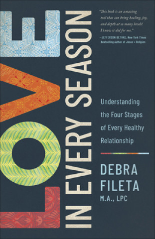 Book Love in Every Season: Understanding the Four Stages of Every Healthy Relationship Debra Fileta