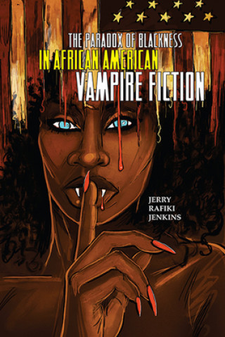 Carte Paradox of Blackness in African American Vampire Fiction Jerry Rafiki Jenkins