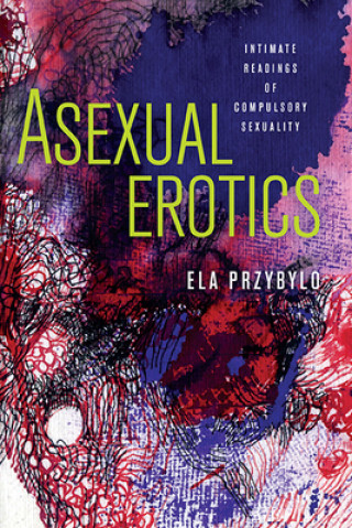 Kniha Asexual Erotics Elzbieta Przybylo