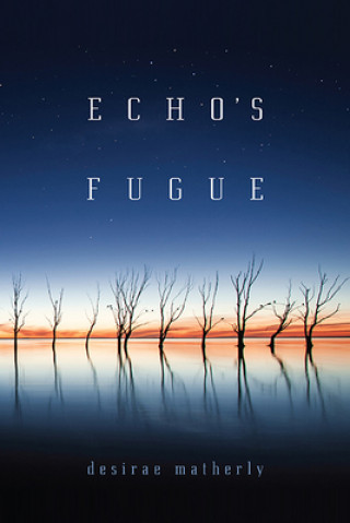 Knjiga Echo's Fugue Desirae Matherly