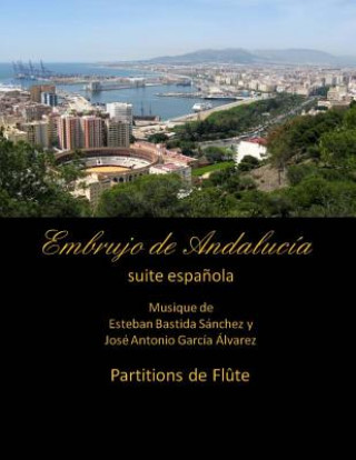 Kniha Embrujo de Andalucia - suite espanola - partitions de flute Esteban Bastida Sanchez