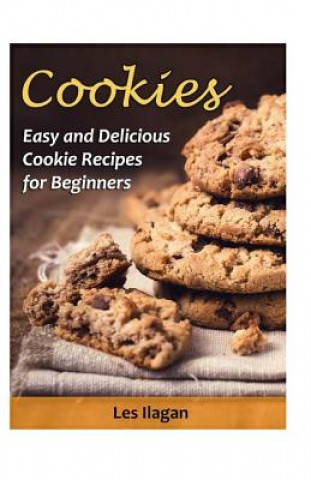 Knjiga Cookies: Easy and Delicious Cookie Recipes for Beginners Les Ilagan