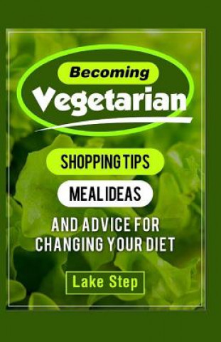 Książka Becoming Vegetarian: Shopping Tips, Meal Ideas, and Advice for Changing Your Diet Lake Step