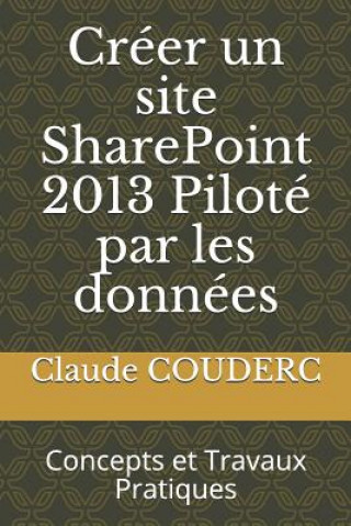 Könyv Creer un site SharePoint 2013 Pilote par les donnees Claude COUDERC